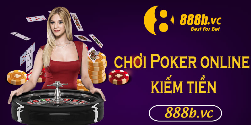 888B_Chơi Poker online kiếm tiền và những điều bạn nên biết