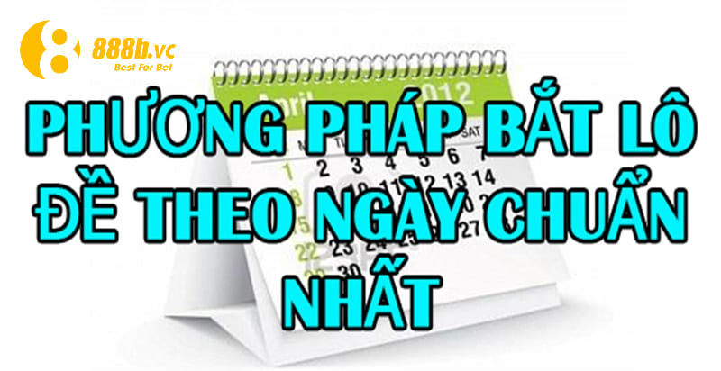 Giới thiệu cách bắt lô chuẩn theo ngày 