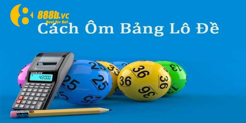 Ôm bảng lô đề là gì - cách hiểu chính xác nhất?