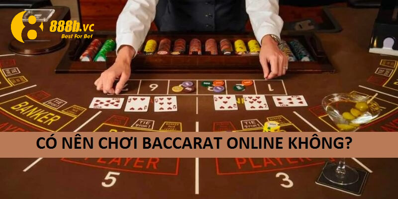 Các chuyên gia khẳng định nên chơi baccarat online