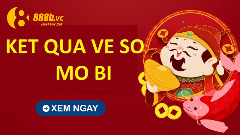 Ket qua ve so mo bi - Trang web đáng tin cậy của dân chơi xổ số ngày nay