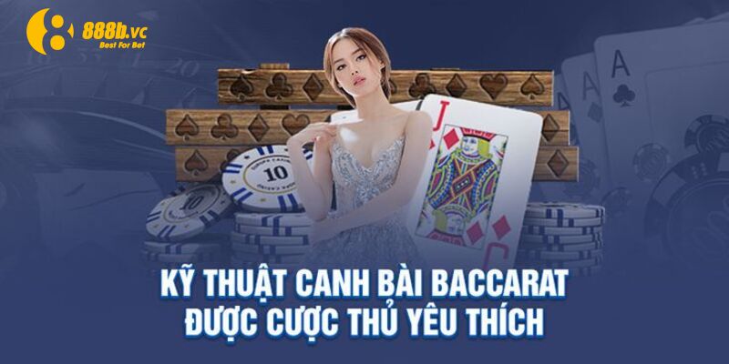 TOP các cách canh bài baccarat siêu hiệu quả từ cao thủ