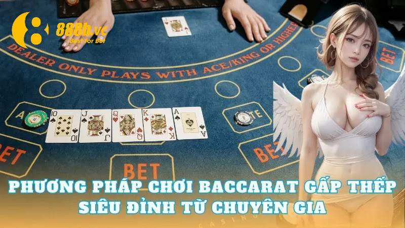 Chơi Baccarat theo chiến thuật gấp thếp